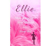 Ellie. She Believed She Could So She Did: Motivational Personalised Writing Journal/Notebook/Diary for Women, Girls with Motivational Quote on the Cover.(110 Lined Pages, 6 x 9)