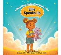 Ellie Speaks Up!: A Confidence-Building Storybook to Help Shy Kids Speak Up With Courage (Ellie and Zai's Confidence Club)