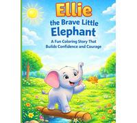 Ellie the Brave Little Elephant: A Fun Coloring Story That Builds Confidence and Courage
