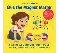 Ellie the Magnet Master: A STEM Adventure with Pull, Push, and Magnetic Power! (Ellie Explores STEM)