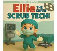 Ellie the Super Scrub Tech (Ellie's OR Adventures)