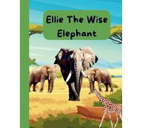 Ellie The Wise Elephant: A Story About Kindness