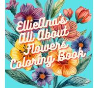 EllieAna’s All About Flowers Coloring Book 100 Single Sided Pages Designs Floral Designs for Adults Teens Preteens Kids Relaxing Animals Camping Castle Dragon