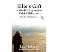 Ellie's Gift: A Mindful Approach to Grief and Baby Loss: 8 Week Self-Help Guide