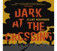Elliot Ackerman Dark at the Crossing Paperback Book Elliot Ackerman Multicolor