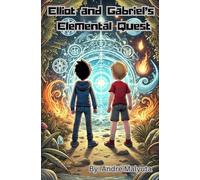 Elliot and Gabriels Elemental Quest: A magical chapter book adventure for ages 6-9 (The Magical Journeys of Elliot and Gabriel)