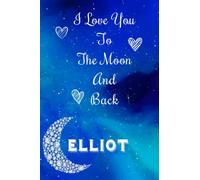 Elliot - I Love you to The Moon and Back: Elliot Personalized Journal Notebook Gift For Your Wife Or Girl Friend - Gifts For Her with Moon Diamond
