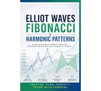 ELLIOT WAVES, FIBONACCI & HARMONIC PATTERNS - SPECIAL EDITION: From Market History to Advanced ICT-Based Execution: Elliott Wave, Fibonacci, Harmonics, and Smart Money Trading Systems