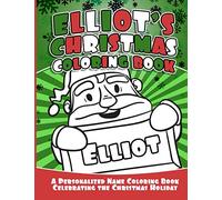 Elliot's Christmas Coloring Book: A Personalized Name Coloring Book Celebrating the Christmas Holiday (Personalized Christmas Coloring Books)