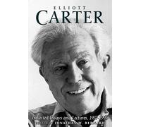 Elliott Carter: Collected Essays and Lectures, 1937-1995