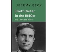 Elliott Carter in the 1940s: Two Early Tonal Works (Studies in Composition and Theory)