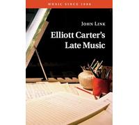 Elliott Carter's Late Music (Music since 1900)