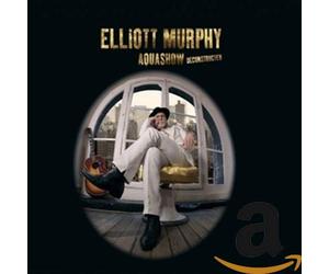 Elliott Murphy - Aquashow Deconstructed