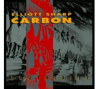Elliott Sharp / Carbon: Truthtable [CD]