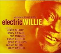 Elliott Sharp & Henry Kaiser - Electric Willie - A Tribute to Willie Dixon