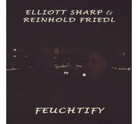Elliott Sharp / Reinhold Friedl - Feuchtify (2001)