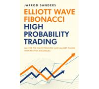 Elliott Wave - Fibonacci High Probability Trading : Master The Wave Principle and Market Timing With Proven Strategies