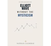 Elliott Wave Without the Mysticism: Market Psychology, Fractals and Wave Structure - Without the Myths: 4 (The Evidence-Based Trading Series)