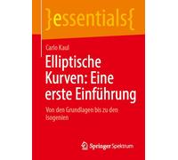 Elliptische Kurven: Eine erste Einführung: Von den Grundlagen bis zu den Isogenien (essentials)