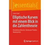 Elliptische Kurven mit einem Blick in die Zahlentheorie: Reduktionstheorie. Rationale Punkte. Modularität. (essentials)