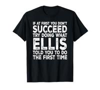 Ellis - If at First You Don't Succeed Try Doing What T-Shirt