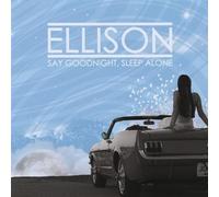 Ellison - Say Goodnight, Sleep Alone