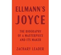 Ellmann's Joyce : The Biography of a Masterpiece and Its Maker