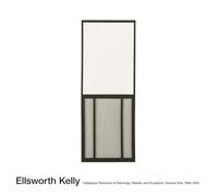 Ellsworth Kelly: Catalogue Raisonné of Paintings and Sculpture: Vol. 1, 1940 - 1953