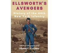 Ellsworth's Avengers: History of the 44th New York Infantry
