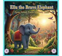 Ellu The Brave Elephant From Forest Trails to Town Tales
