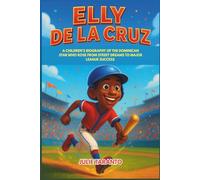 Elly De La Cruz: A Children’s Biography of the Dominican Star Who Rose from Street Dreams to Major League Success