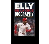 ELLY DE LA CRUZ BIOGRAPHY: From Dominican Roots To MLB Stardom