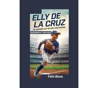 ELLY DE LA CRUZ: The Lightning-Fast Kid Who Loved Baseball- Biography for kids
