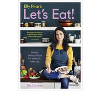 Elly Pear’s Let’s Eat: Simple, delicious food for everyone, every day