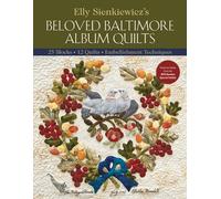 Elly Sienkiewiczs Beloved Baltimore Album Quilts: 25 Blocks • 12 Quilts • Embellishment Techniques