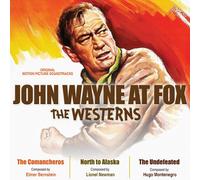 Elmer Bernstein - John Wayne At Fox: The Westerns - The Comancheros, North To Alaska, The Undefeated