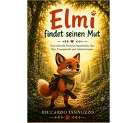 Elmi findet seinen Mut: Eine liebevolle Vorlesegeschichte über Mut, Freundschaft und Selbstvertrauen