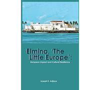 Elmina, 'The Little Europe': European Impact and Cultural Resilience