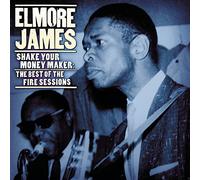 Elmore James - Shake Your Money Maker: Fire Sessions