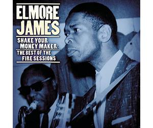 Elmore James - Shake Your Money Maker: Fire Sessions
