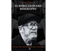 Elmore Leonard Biography: The Crime Writer Who Rewrote the Rules of Storytelling (Lives That Shaped History)