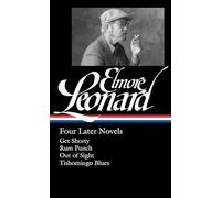 Elmore Leonard: Four Later Novels : Get Shorty / Run Punch / Out of Sight / Tishomingo Blues: 3 (Library of America Elmore Leonard Edition)