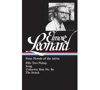 Elmore Leonard: Four Novels of the 1970s (LOA #255): Fifty-Two Pickup / Swag / Unknown Man No. 89 / The Switch (Library of America Elmore Leonard Edition)