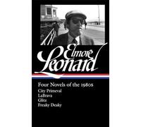Elmore Leonard: Four Novels of the 1980s: City Primeval / LaBrava / Glitz / Freaky Deaky: 2 (Library of America Elmore Leonard Edition)