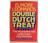 Elmore Leonard's Double Dutch Treat: Three Novels, Moonshine War, Gold Coast, City Primevil