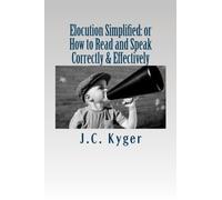 Elocution Simplified: or How to Read and Speak Correctly & Effectively