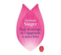 Eloge Du Mariage, De L'Engagement ET Autres Folies (Le Livre de Poche)