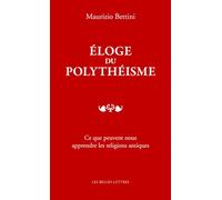Eloge Du Polytheisme: CE Que Peuvent Nous Apprendre Les Religions Antiques (Romans, Essais, Poesie, Documents)