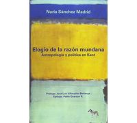 Elogio de la razón mundana. Antropología política en Kant