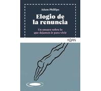 Elogio de la renuncia: Un ensayo sobre lo que dejamos ir para vivir